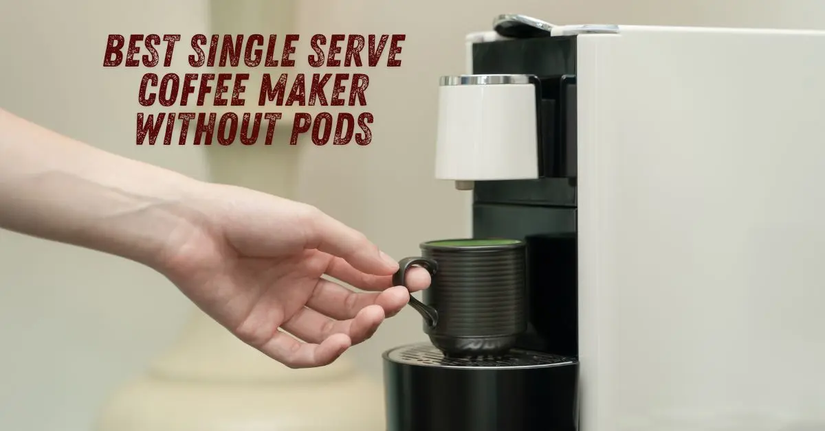 Best Single Serve Coffee Maker Without Pods