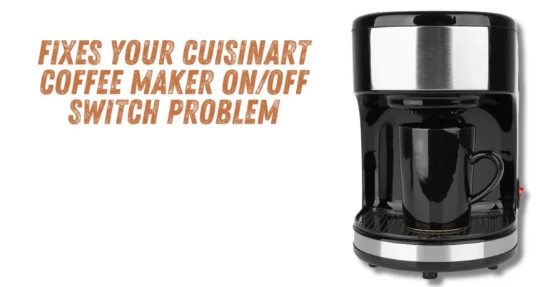 Cuisinart Coffee Maker On Off Switch Not Working