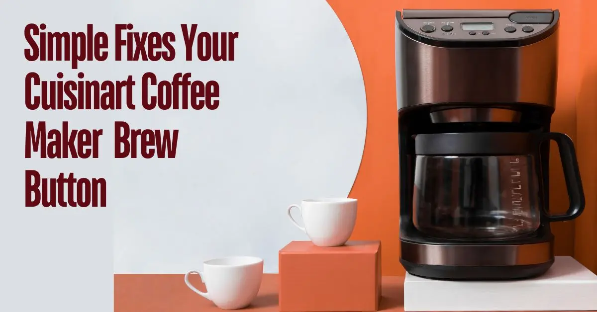 Cuisinart Coffee Maker Brew Button Fixes