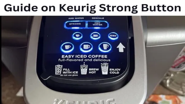 Strong Button on Your Keurig: A Comprehensive Guide