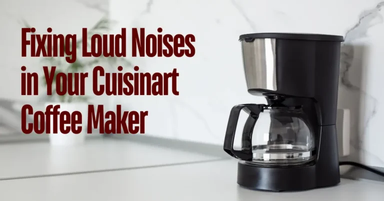 Cuisinart Coffee Maker Making Loud Noise