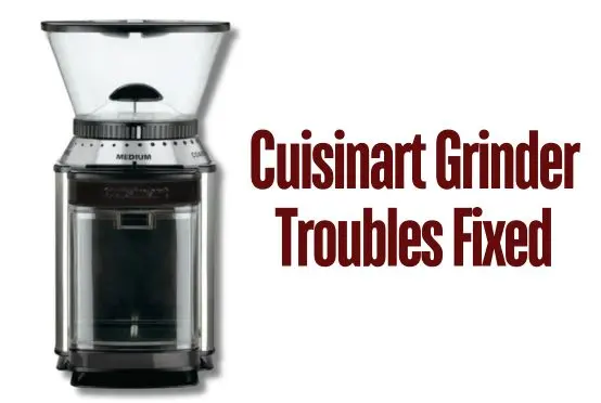 Cuisinart Grinder Troubles Fixed